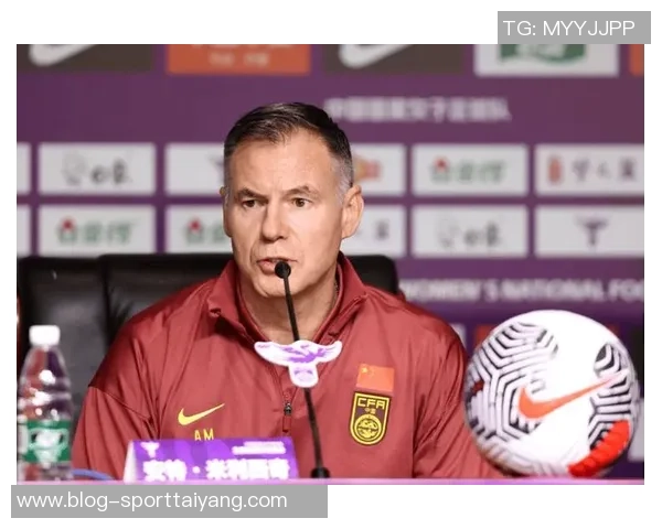 中国女足主帅米利西奇有望继续执教带队征战亚洲杯期待新突破